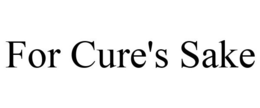 FOR CURE'S SAKE trademark