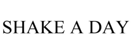 SHAKE A DAY trademark