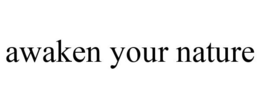 AWAKEN YOUR NATURE trademark