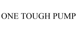 ONE TOUGH PUMP trademark