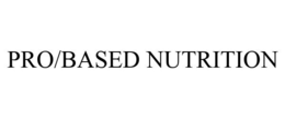 PRO/BASED NUTRITION trademark