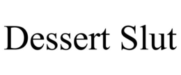 DESSERT SLUT trademark