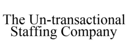 THE UN-TRANSACTIONAL STAFFING COMPANY trademark