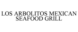 LOS ARBOLITOS MEXICAN SEAFOOD GRILL trademark