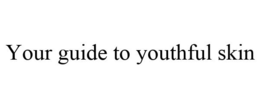 YOUR GUIDE TO YOUTHFUL SKIN trademark