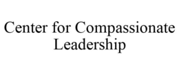 CENTER FOR COMPASSIONATE LEADERSHIP trademark