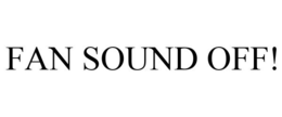 FAN SOUND OFF! trademark
