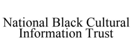 NATIONAL BLACK CULTURAL INFORMATION TRUST trademark
