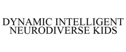 DYNAMIC INTELLIGENT NEURODIVERSE KIDS trademark