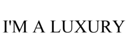 I'M A LUXURY trademark
