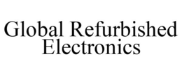 GLOBAL REFURBISHED ELECTRONICS trademark