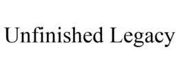 UNFINISHED LEGACY trademark