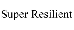 SUPER RESILIENT trademark