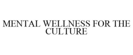 MENTAL WELLNESS FOR THE CULTURE trademark