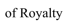 OF ROYALTY trademark