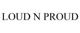 LOUD N PROUD trademark