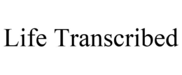 LIFE TRANSCRIBED trademark