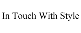 IN TOUCH WITH STYLE trademark