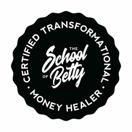 THE SCHOOL OF BETTY ·CERTIFIED TRANSFORMATIONAL· MONEY HEALER trademark