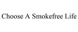 CHOOSE A SMOKEFREE LIFE trademark