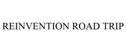 REINVENTION ROAD TRIP trademark