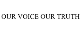 OUR VOICE OUR TRUTH trademark