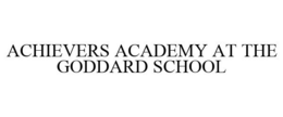 ACHIEVERS ACADEMY AT THE GODDARD SCHOOL trademark