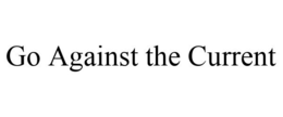 GO AGAINST THE CURRENT trademark