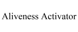 ALIVENESS ACTIVATOR trademark