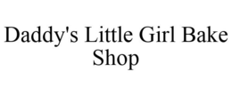DADDY'S LITTLE GIRL BAKE SHOP trademark