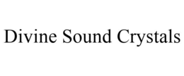 DIVINE SOUND CRYSTALS trademark