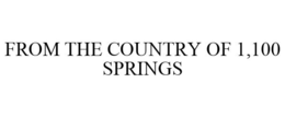 FROM THE COUNTRY OF 1,100 SPRINGS trademark