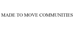 MADE TO MOVE COMMUNITIES trademark