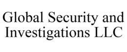 GLOBAL SECURITY AND INVESTIGATIONS LLC trademark
