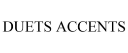 DUETS ACCENTS trademark