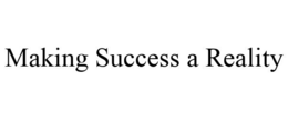 MAKING SUCCESS A REALITY trademark