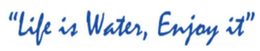 "LIFE IS WATER, ENJOY IT" trademark
