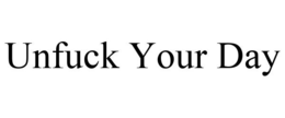 UNFUCK YOUR DAY trademark