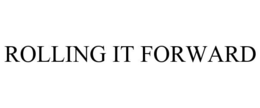 ROLLING IT FORWARD trademark