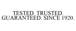 TESTED. TRUSTED. GUARANTEED. SINCE 1920. trademark