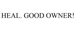HEAL. GOOD OWNER! trademark