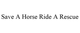 SAVE A HORSE RIDE A RESCUE trademark