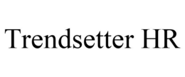 TRENDSETTER HR trademark