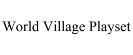 WORLD VILLAGE PLAYSET trademark