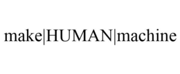 MAKE|HUMAN|MACHINE trademark