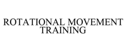 ROTATIONAL MOVEMENT TRAINING trademark