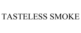 TASTELESS SMOKE trademark