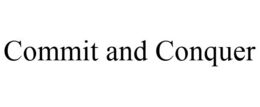 COMMIT AND CONQUER trademark