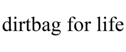 DIRTBAG FOR LIFE trademark