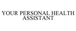 YOUR PERSONAL HEALTH ASSISTANT trademark